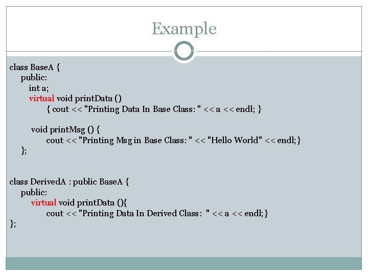 Example class Base. A { public: int a; virtual void print. Data () {