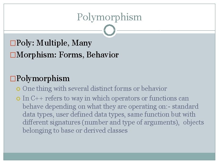 Polymorphism �Poly: Multiple, Many �Morphism: Forms, Behavior �Polymorphism One thing with several distinct forms