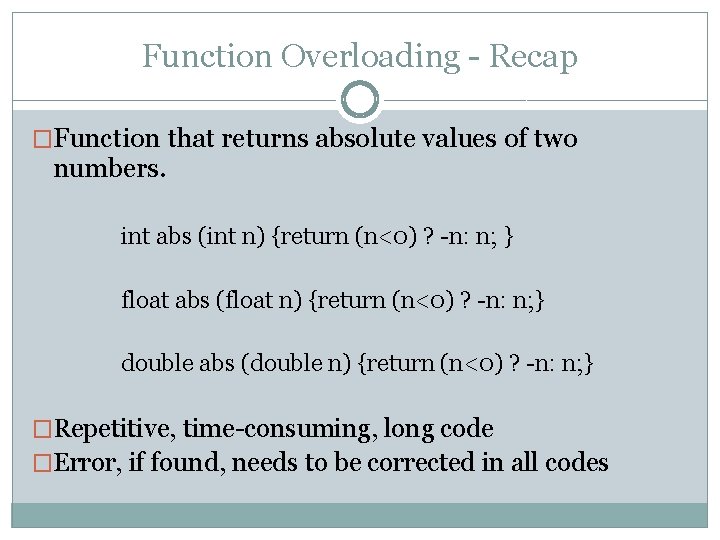 Function Overloading - Recap �Function that returns absolute values of two numbers. int abs