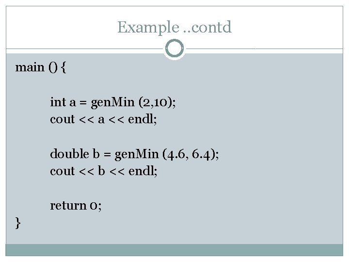 Example. . contd main () { int a = gen. Min (2, 10); cout