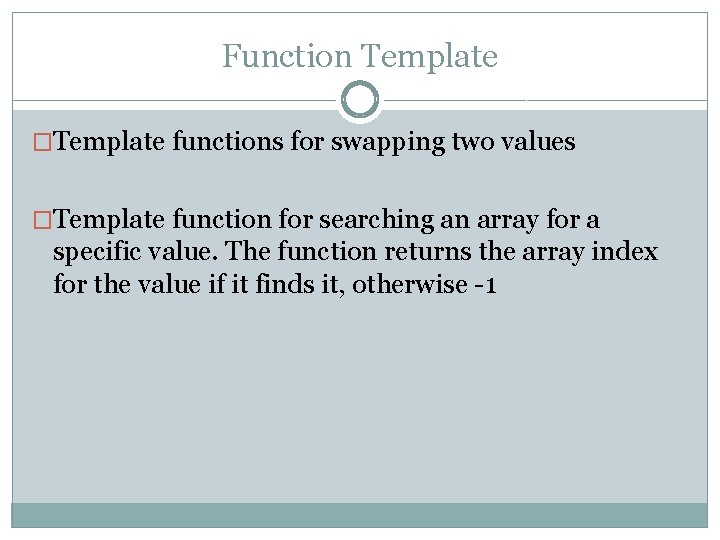 Function Template �Template functions for swapping two values �Template function for searching an array