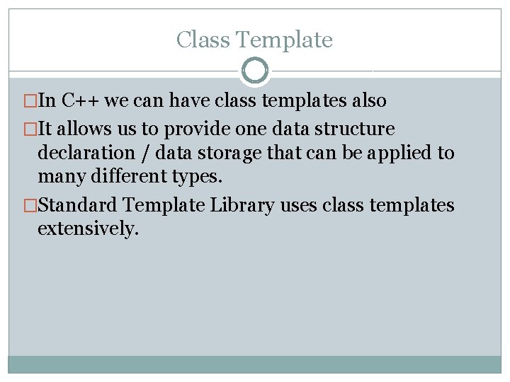 Class Template �In C++ we can have class templates also �It allows us to