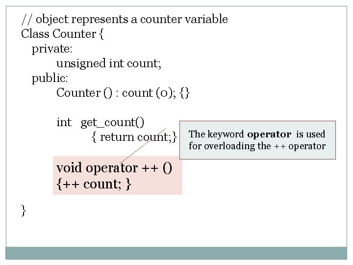 // object represents a counter variable Class Counter { private: unsigned int count; public: