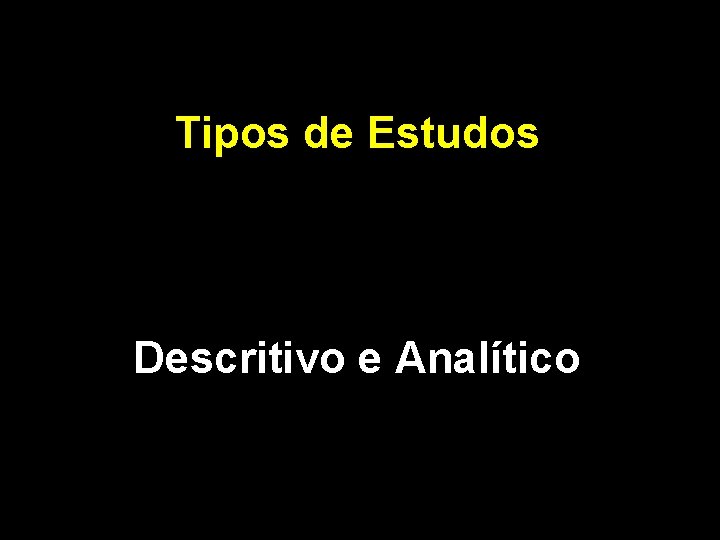 Tipos de Estudos Descritivo e Analítico 