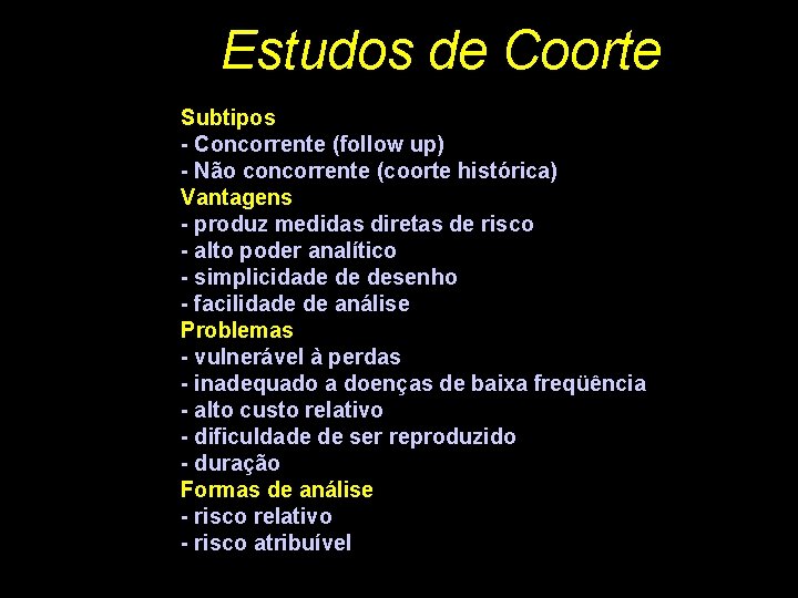 Estudos de Coorte Subtipos - Concorrente (follow up) - Não concorrente (coorte histórica) Vantagens