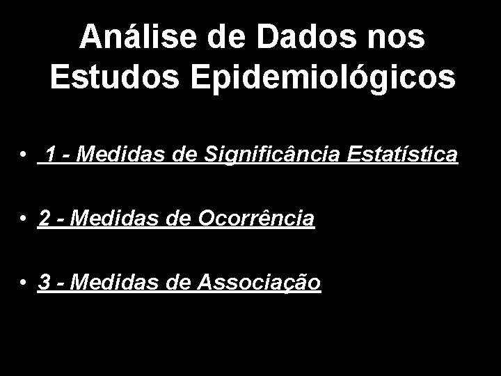 Análise de Dados nos Estudos Epidemiológicos • 1 - Medidas de Significância Estatística •