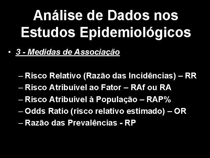 Análise de Dados nos Estudos Epidemiológicos • 3 - Medidas de Associação – Risco
