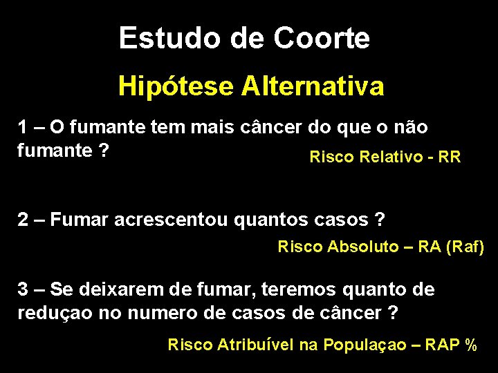 Estudo de Coorte Hipótese Alternativa 1 – O fumante tem mais câncer do que