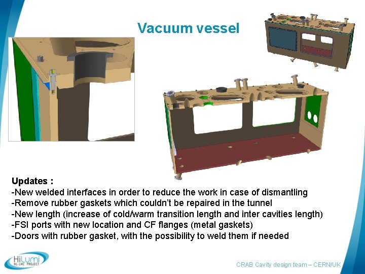 Vacuum vessel Updates : -New welded interfaces in order to reduce the work in