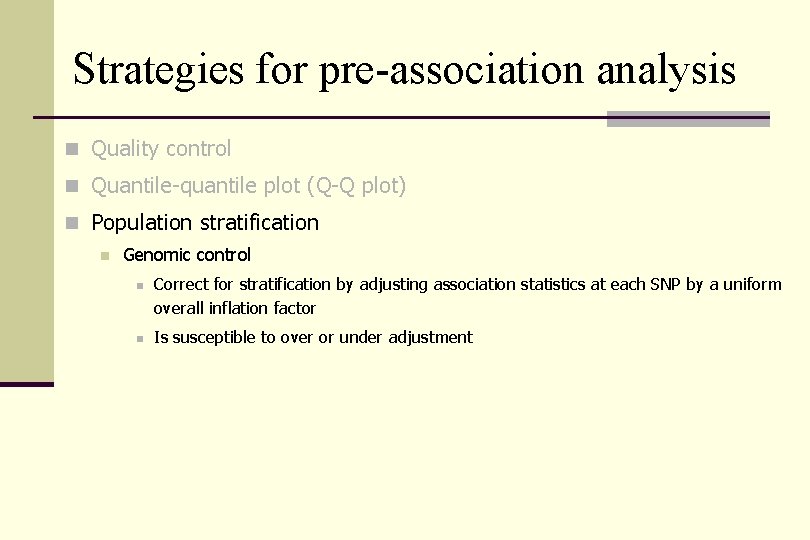 Strategies for pre-association analysis n Quality control n Quantile-quantile plot (Q-Q plot) n Population