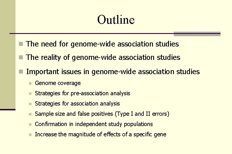Outline n The need for genome-wide association studies n The reality of genome-wide association