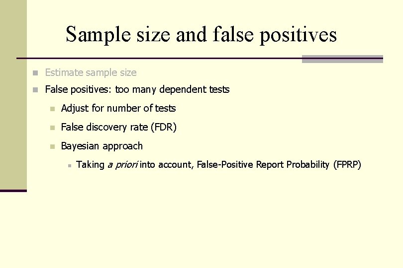 Sample size and false positives n Estimate sample size n False positives: too many