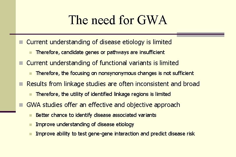 The need for GWA n Current understanding of disease etiology is limited n Therefore,