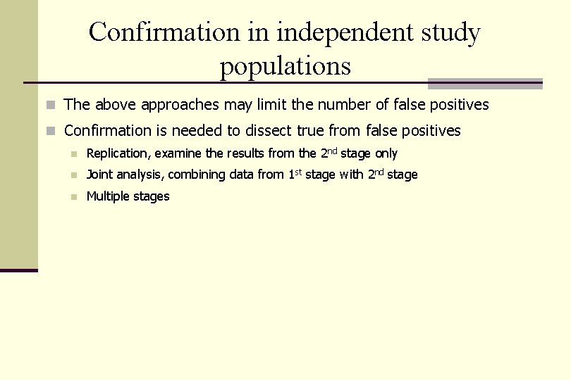 Confirmation in independent study populations n The above approaches may limit the number of