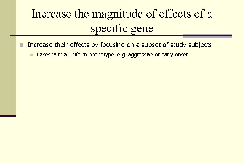 Increase the magnitude of effects of a specific gene n Increase their effects by