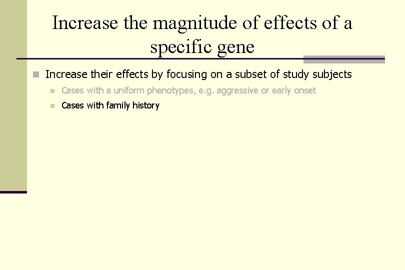 Increase the magnitude of effects of a specific gene n Increase their effects by