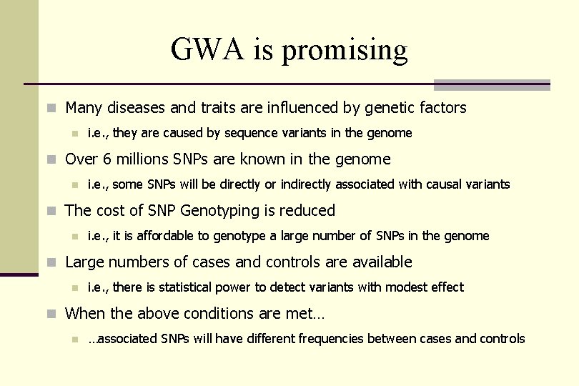 GWA is promising n Many diseases and traits are influenced by genetic factors n
