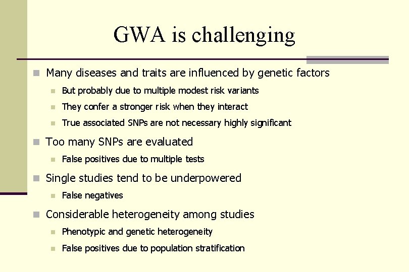 GWA is challenging n Many diseases and traits are influenced by genetic factors n