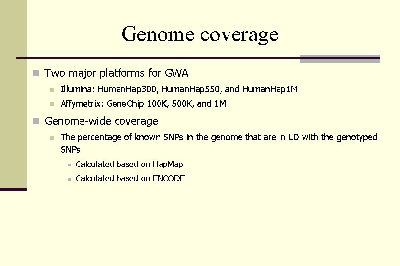 Genome coverage n Two major platforms for GWA n Illumina: Human. Hap 300, Human.