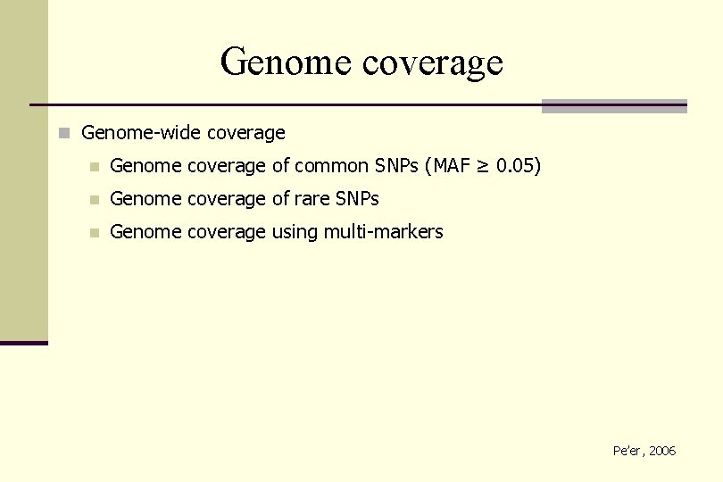 Genome coverage n Genome-wide coverage n Genome coverage of common SNPs (MAF ≥ 0.