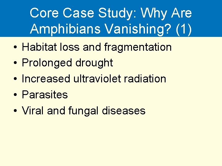 Core Case Study: Why Are Amphibians Vanishing? (1) • • • Habitat loss and