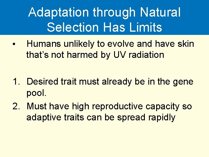 Adaptation through Natural Selection Has Limits • Humans unlikely to evolve and have skin