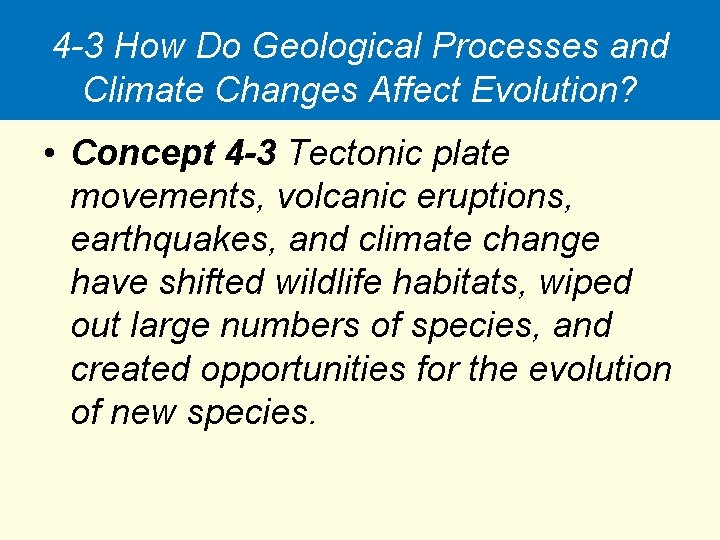 4 -3 How Do Geological Processes and Climate Changes Affect Evolution? • Concept 4
