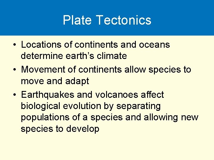 Plate Tectonics • Locations of continents and oceans determine earth’s climate • Movement of