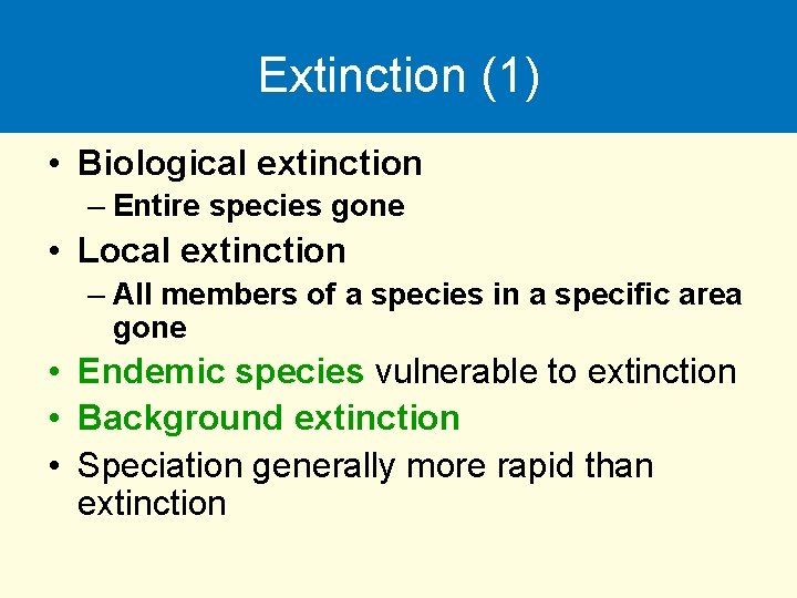 Extinction (1) • Biological extinction – Entire species gone • Local extinction – All