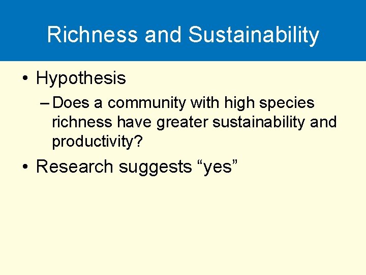 Richness and Sustainability • Hypothesis – Does a community with high species richness have