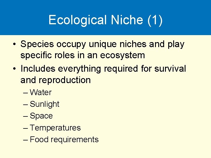 Ecological Niche (1) • Species occupy unique niches and play specific roles in an