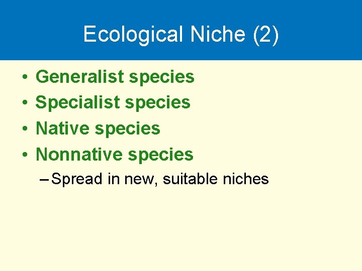 Ecological Niche (2) • • Generalist species Specialist species Native species Nonnative species –