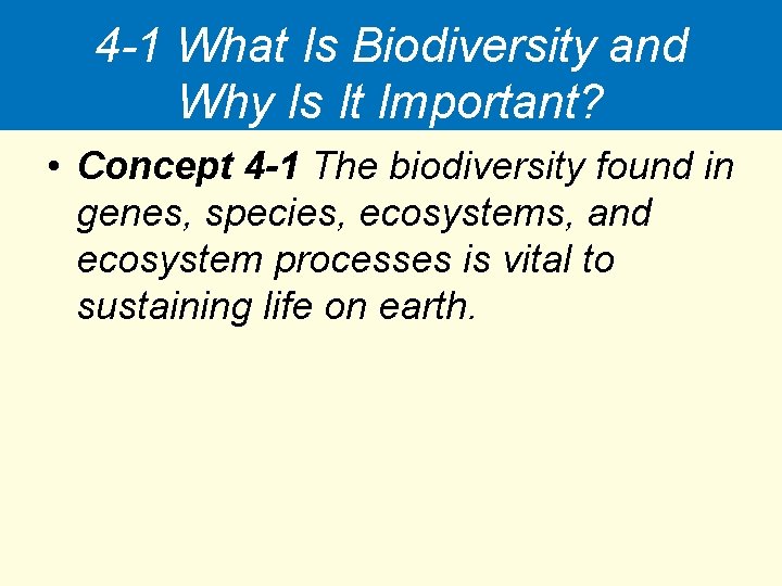 4 -1 What Is Biodiversity and Why Is It Important? • Concept 4 -1