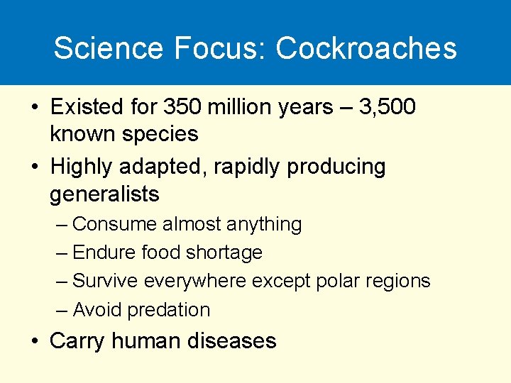 Science Focus: Cockroaches • Existed for 350 million years – 3, 500 known species