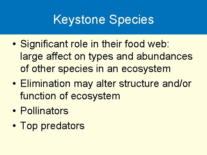 Keystone Species • Significant role in their food web: large affect on types and