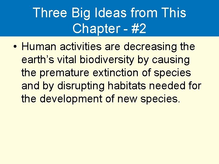 Three Big Ideas from This Chapter - #2 • Human activities are decreasing the
