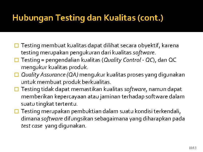 Hubungan Testing dan Kualitas (cont. ) � � � Testing membuat kualitas dapat dilihat