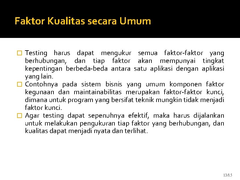 Faktor Kualitas secara Umum Testing harus dapat mengukur semua faktor-faktor yang berhubungan, dan tiap