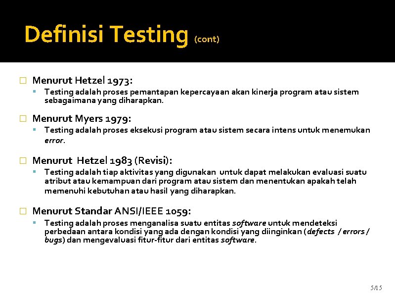 Definisi Testing � (cont) Menurut Hetzel 1973: Testing adalah proses pemantapan kepercayaan akan kinerja