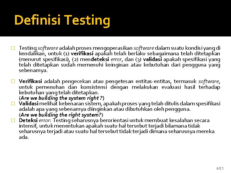 Definisi Testing � Testing software adalah proses mengoperasikan software dalam suatu kondisi yang di