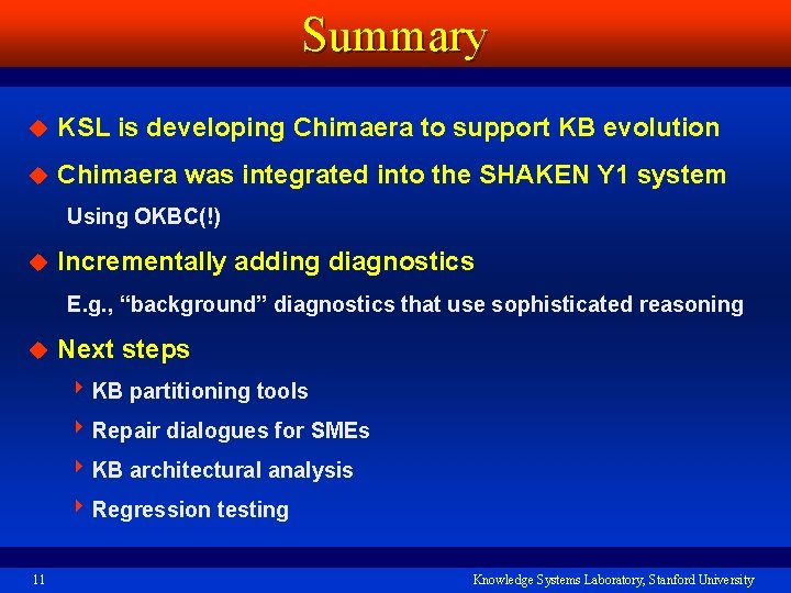 Summary u KSL is developing Chimaera to support KB evolution u Chimaera was integrated