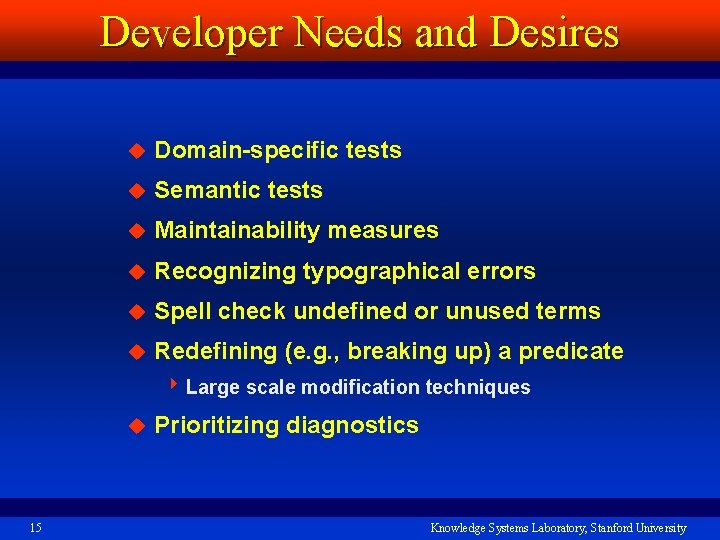 Developer Needs and Desires u Domain-specific tests u Semantic tests u Maintainability measures u