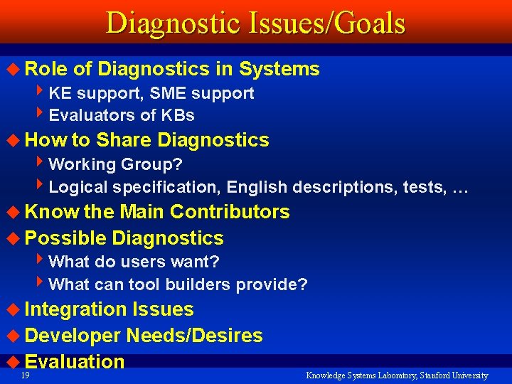 Diagnostic Issues/Goals u Role of Diagnostics in Systems 4 KE support, SME support 4
