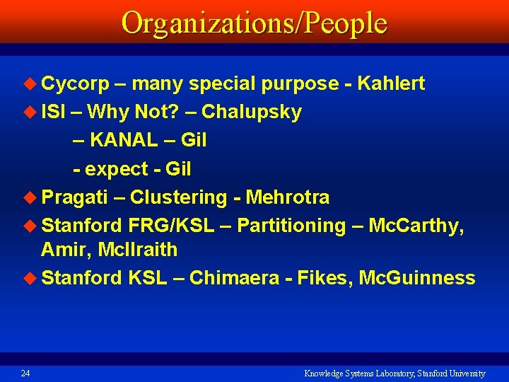 Organizations/People u Cycorp – many special purpose - Kahlert u ISI – Why Not?
