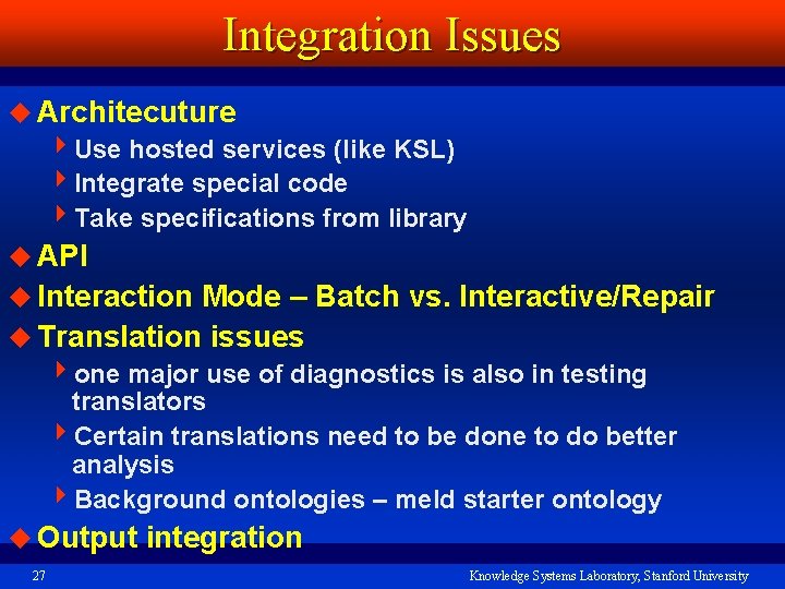 Integration Issues u Architecuture 4 Use hosted services (like KSL) 4 Integrate special code