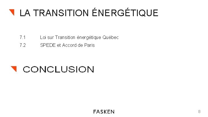 LA TRANSITION ÉNERGÉTIQUE 7. 1 Loi sur Transition énergétique Québec 7. 2 SPEDE et