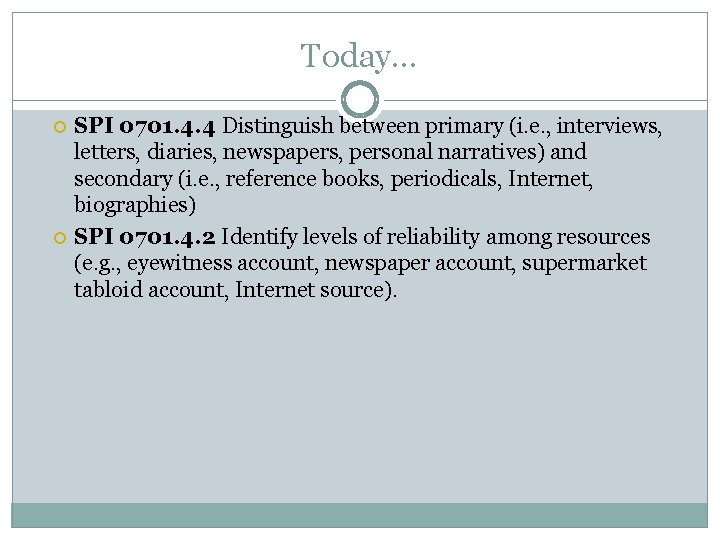 Today… SPI 0701. 4. 4 Distinguish between primary (i. e. , interviews, letters, diaries,