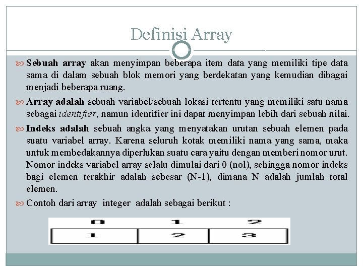 Definisi Array Sebuah array akan menyimpan beberapa item data yang memiliki tipe data sama