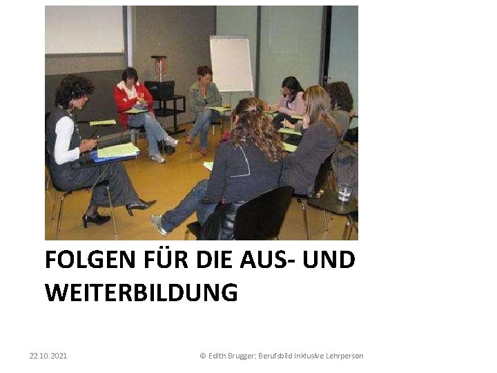 FOLGEN FÜR DIE AUS- UND WEITERBILDUNG 22. 10. 2021 © Edith Brugger: Berufsbild Inklusive