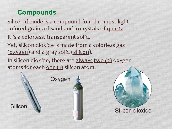 Compounds Silicon dioxide is a compound found in most lightcolored grains of sand in